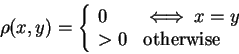 \begin{displaymath}\rho(x,y) =
\left\{\begin{array}{ll}
\displaystyle {0} & {\...
...
\displaystyle {>0} & {\mbox{otherwise}}
\end{array}\right.
\end{displaymath}