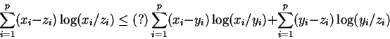 \begin{displaymath}\sum_{i=1}^p (x_i - z_i)\log(x_i/z_i)
\le (?)
\sum_{i=1}^p (x_i - y_i)\log(x_i/y_i)
+
\sum_{i=1}^p (y_i - z_i)\log(y_i/z_i)
\end{displaymath}