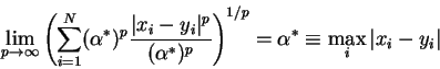 \begin{displaymath}\lim_{p \rightarrow \infty}
\left (
\sum_{i=1}^N
(\alpha^*)^p...
...}
\right )^{1/p}
=
\alpha^* \equiv \max_i \vert x_i - y_i\vert
\end{displaymath}