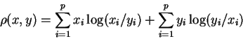 \begin{displaymath}\rho(x,y) =
\sum_{i=1}^p x_i \log(x_i/y_i)
+
\sum_{i=1}^p y_i \log(y_i/x_i)
\end{displaymath}