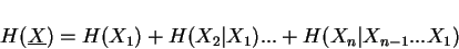 \begin{displaymath}H(\underline{X})=H(X_1)+H(X_2\vert X_1)...+H(X_n\vert X_{n-1}...X_1)\end{displaymath}