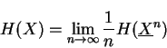 \begin{displaymath}H(X)=\lim_{n\rightarrow\infty} \frac{1}{n} H(\underline{X}^n)\end{displaymath}