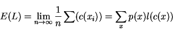 \begin{displaymath}E(L)=\lim_{n\rightarrow\infty}\frac{1}{n}\sum(c(x_i))=\sum_xp(x)l(c(x))\end{displaymath}
