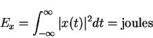 \begin{displaymath}E_x=\int_{-\infty}^{\infty}\vert x(t)\vert^2dt=\mbox{joules}
\end{displaymath}