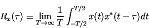 \begin{displaymath}R_x(\tau)\equiv \lim_{T\rightarrow \infty}\frac{1}{T}\int_{-T/2}^{T/2} x(t)x^*(t-\tau)dt
\end{displaymath}