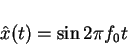 \begin{displaymath}\hat{x}(t)=\sin 2\pi f_0 t
\end{displaymath}