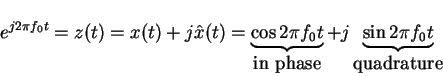 \begin{displaymath}e^{j2\pi f_0 t}=z(t)=x(t)+j\hat{x}(t)=\underbrace{\cos 2\pi f...
...in phase}}+ j \underbrace{\sin 2\pi f_0 t}_{\mbox{quadrature}}
\end{displaymath}