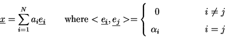 \begin{displaymath}\underline{x}=\sum_{i=1}^{N}a_i\underline{e_i} \qquad \mbox{w...
...hspace{2cm}}r}
0 & i\ne j\\ \alpha_i & i=j
\end{array} \right.
\end{displaymath}