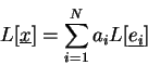 \begin{displaymath}L[\underline{x}]=\sum_{i=1}^{N}a_iL[\underline{e_i}]
\end{displaymath}