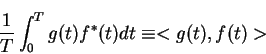 \begin{displaymath}\frac{1}{T}\int_0^T g(t)f^*(t)dt\equiv <g(t),f(t)>
\end{displaymath}
