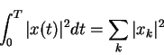 \begin{displaymath}\int_0^T \vert x(t)\vert^2dt=\sum_k\vert x_k\vert^2
\end{displaymath}