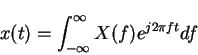 \begin{displaymath}x(t)=\int_{-\infty}^{\infty}X(f) e^{j2\pi ft}df
\end{displaymath}