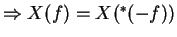 $\Rightarrow X(f)=X(^*(-f))$