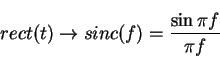 \begin{displaymath}rect(t) \rightarrow sinc(f)=\frac{\sin \pi f}{\pi f}
\end{displaymath}