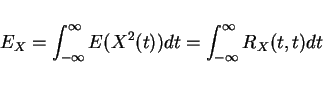 \begin{displaymath}E_X=\int_{-\infty}^{\infty}E(X^2(t))dt=\int_{-\infty}^{\infty}R_X(t,t)dt\end{displaymath}