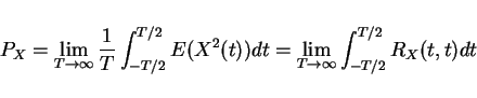 \begin{displaymath}P_X=\lim_{T\rightarrow\infty}\frac{1}{T}\int_{-T/2}^{T/2}E(X^2(t))dt=\lim_{T\rightarrow\infty}\int_{-T/2}^{T/2}R_X(t,t)dt\end{displaymath}