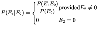 $P(E_1\vert E_2)=
\left\{\begin{array}{ll}
\displaystyle {\frac{P(E_1 E_2)}{P(...
...mbox{provided} E_2 \ne 0 } \\
\displaystyle {0} & {E_2=0}
\end{array}\right.$