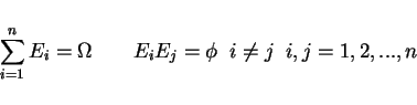 \begin{displaymath}\sum_{i=1}^n E_i=\Omega \qquad E_i E_j=\phi\;\;i\ne j \;\; i,j=1,2,...,n\end{displaymath}