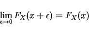 \begin{displaymath}\lim_{\epsilon\rightarrow 0} F_X(x+\epsilon)=F_X(x)\end{displaymath}