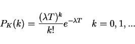 \begin{displaymath}P_K(k)=\frac{(\lambda T)^k}{k!}e^{-\lambda T}\quad k=0,1,...\end{displaymath}