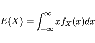 \begin{displaymath}E(X)=\int_{-\infty}^{\infty} xf_X(x)dx\end{displaymath}