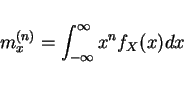 \begin{displaymath}m^{(n)}_x=\int_{-\infty}^{\infty}x^n f_X(x)dx\end{displaymath}