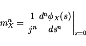 \begin{displaymath}m_X^n=\left.\frac{1}{j^n}\frac{d^n \phi_X(s)}{ds^n}\right\vert _{s=0}\end{displaymath}