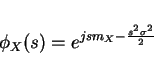 \begin{displaymath}\phi_X(s)=e^{js m_X-\frac{s^2\sigma^2}{2}}\end{displaymath}
