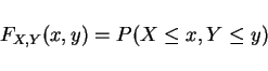 \begin{displaymath}F_{X,Y}(x,y)=P(X\le x, Y\le y)\end{displaymath}