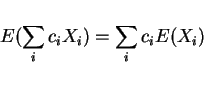 \begin{displaymath}E(\sum_ic_iX_i)=\sum_i c_iE(X_i)\end{displaymath}