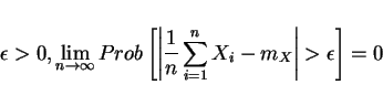 \begin{displaymath}\epsilon>0, \lim_{n\rightarrow\infty} Prob\left[\left\vert\frac{1}{n}\sum_{i=1}^n X_i -m_X \right\vert > \epsilon \right]=0 \end{displaymath}