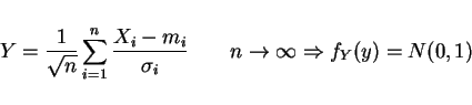 \begin{displaymath}Y=\frac{1}{\sqrt{n}}\sum_{i=1}^n\frac{X_i-m_i}{\sigma_i}\qquad n\rightarrow\infty\Rightarrow f_Y(y)=N(0,1)\end{displaymath}
