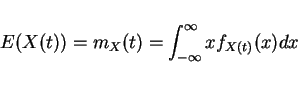 \begin{displaymath}E(X(t))=m_X(t)=\int_{-\infty}^{\infty}x f_{X(t)}(x)dx\end{displaymath}