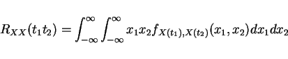 \begin{displaymath}R_{XX}(t_1 t_2)=\int_{-\infty}^{\infty}\int_{-\infty}^{\infty}x_1x_2 f_{X(t_1),X(t_2)}(x_1,x_2)dx_1dx_2\end{displaymath}
