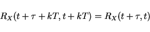 \begin{displaymath}R_X(t+\tau+kT,t+kT)=R_X(t+\tau,t)\end{displaymath}
