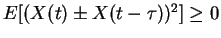 $E[(X(t)\pm X(t-\tau))^2]\ge 0$