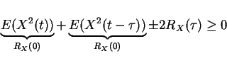 \begin{displaymath}\underbrace{E(X^2(t))}_{R_X(0)}+\underbrace{E(X^2(t-\tau))}_{R_X(0)}\pm 2 R_X(\tau)\ge 0\end{displaymath}