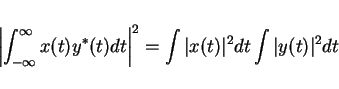 \begin{displaymath}\left\vert\int_{-\infty}^{\infty}x(t)y^*(t)dt\right\vert^2=\int\vert x(t)\vert^2 dt \int\vert y(t)\vert^2 dt\end{displaymath}