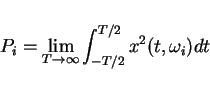 \begin{displaymath}P_i=\lim_{T\rightarrow\infty}\int_{-T/2}^{T/2}x^2(t,\omega_i)dt\end{displaymath}