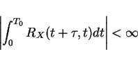\begin{displaymath}\left\vert\int_0^{T_0} R_X(t+\tau,t)dt\right\vert<\infty \end{displaymath}