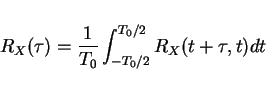 \begin{displaymath}R_X(\tau)=\frac{1}{T_0}\int_{-T_0/2}^{T_0/2} R_X(t+\tau,t)dt\end{displaymath}