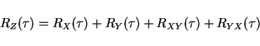 \begin{displaymath}R_Z(\tau)=R_X(\tau)+R_Y(\tau)+R_{XY}(\tau)+R_{YX}(\tau)\end{displaymath}