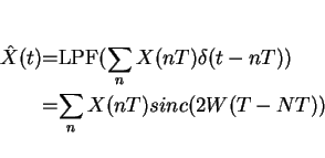 \begin{eqnarray*}\hat{X}(t)&=&\mbox{LPF} (\sum_n X(nT)\delta(t-nT))\\
&=&\sum_n X(nT)sinc(2W(T-NT))
\end{eqnarray*}