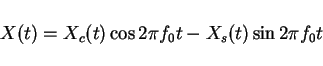 \begin{displaymath}X(t)=X_c(t)\cos 2\pi f_0 t- X_s(t) \sin 2\pi f_0 t\end{displaymath}