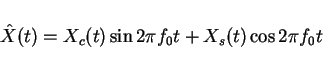 \begin{displaymath}\hat{X}(t)=X_c(t)\sin 2\pi f_0 t+ X_s(t)\cos 2\pi f_0 t\end{displaymath}
