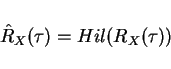 \begin{displaymath}\hat{R}_X(\tau)=Hil(R_X(\tau))\end{displaymath}