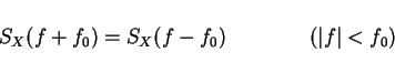 \begin{displaymath}S_X(f+f_0)=S_X(f-f_0) \qquad \qquad (\vert f\vert<f_0)\end{displaymath}