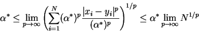 \begin{displaymath}\alpha^*
\le
\lim_{p \rightarrow \infty}
\left (
\sum_{i=1}^N...
...right )^{1/p}
\le
\alpha^*
\lim_{p \rightarrow \infty}
N^{1/p}
\end{displaymath}