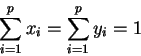 \begin{displaymath}\sum_{i=1}^p x_i = \sum_{i=1}^p y_i = 1
\end{displaymath}