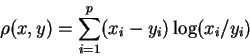 \begin{displaymath}\rho(x,y) = \sum_{i=1}^p (x_i - y_i)\log(x_i/y_i)
\end{displaymath}